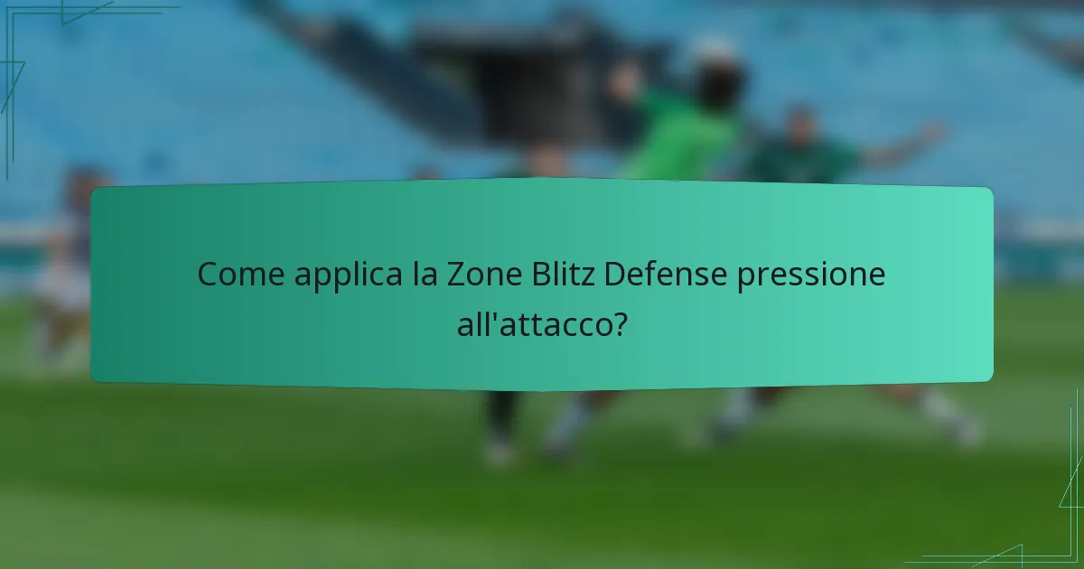Come applica la Zone Blitz Defense pressione all'attacco?