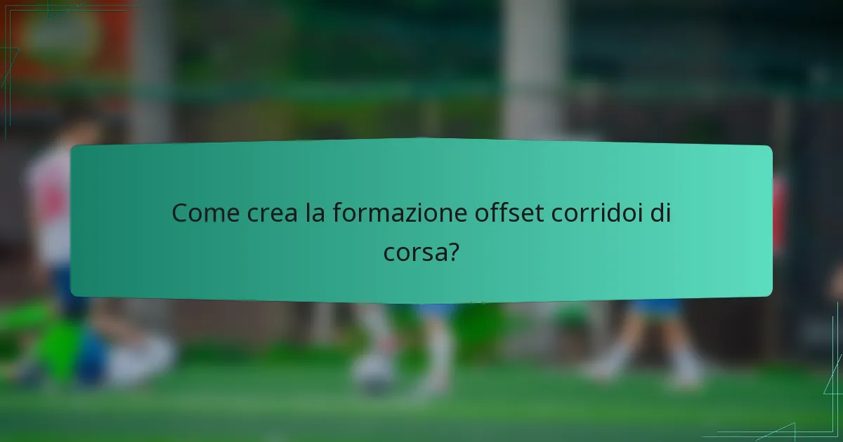 Come crea la formazione offset corridoi di corsa?