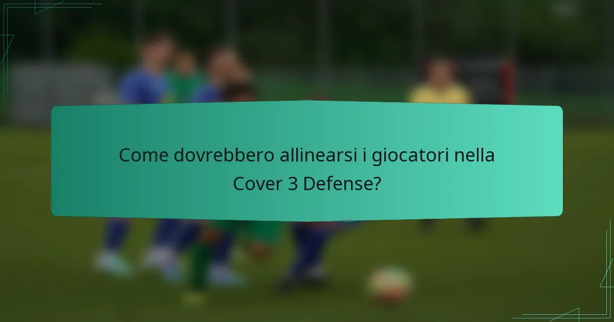 Come dovrebbero allinearsi i giocatori nella Cover 3 Defense?
