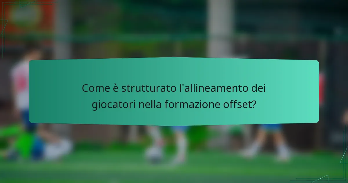 Come è strutturato l'allineamento dei giocatori nella formazione offset?