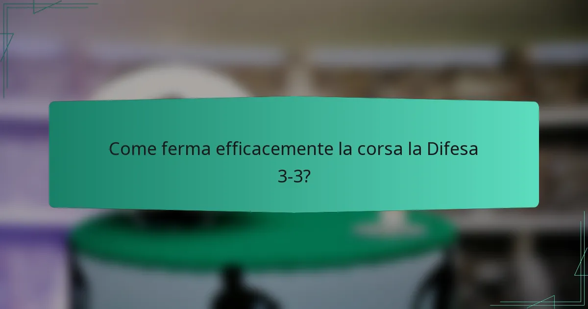 Come ferma efficacemente la corsa la Difesa 3-3?