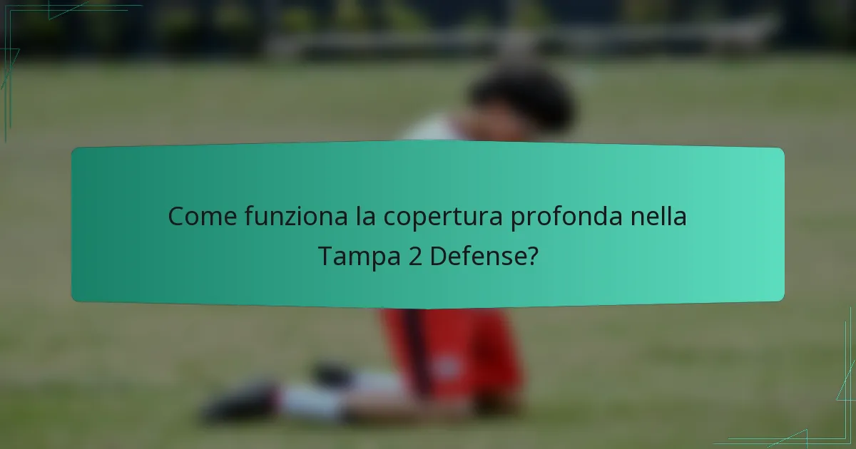 Come funziona la copertura profonda nella Tampa 2 Defense?
