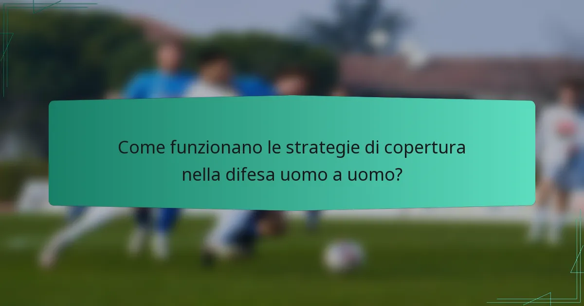 Come funzionano le strategie di copertura nella difesa uomo a uomo?