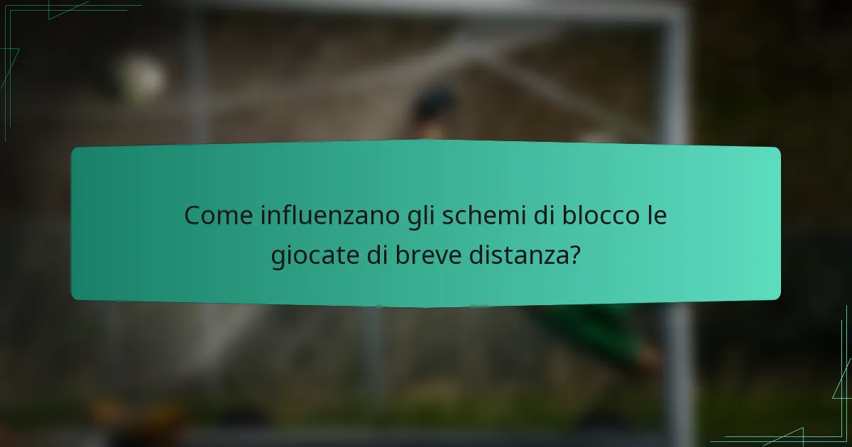 Come influenzano gli schemi di blocco le giocate di breve distanza?