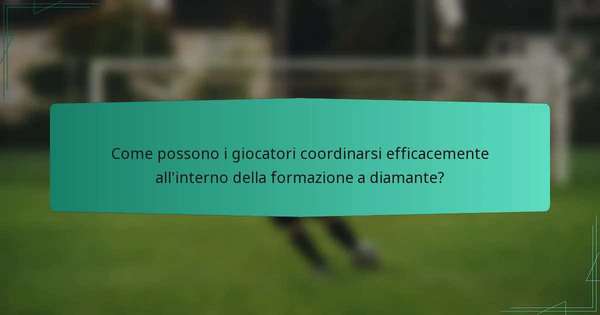 Come possono i giocatori coordinarsi efficacemente all'interno della formazione a diamante?