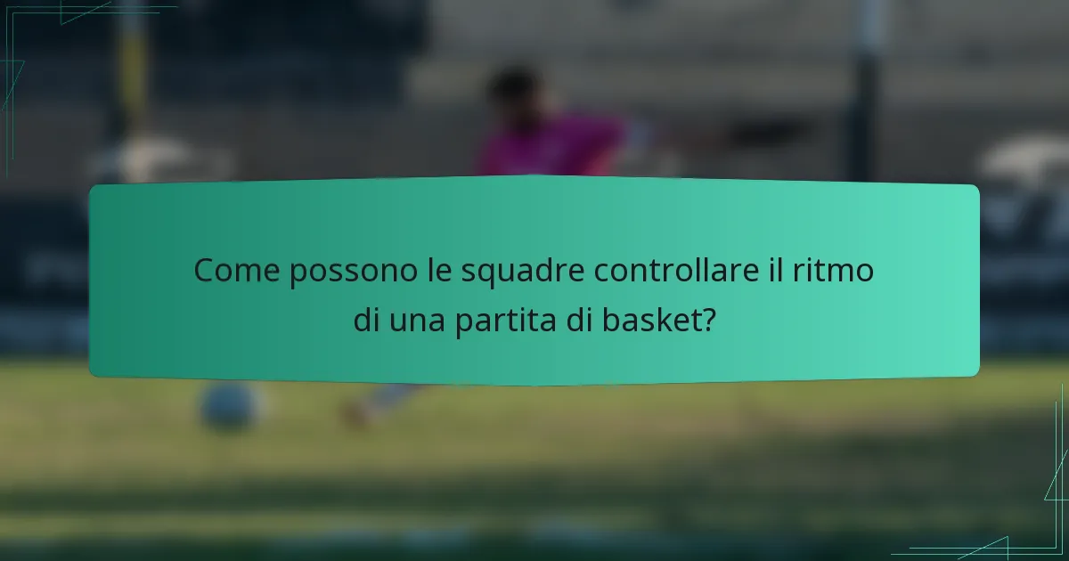 Come possono le squadre controllare il ritmo di una partita di basket?