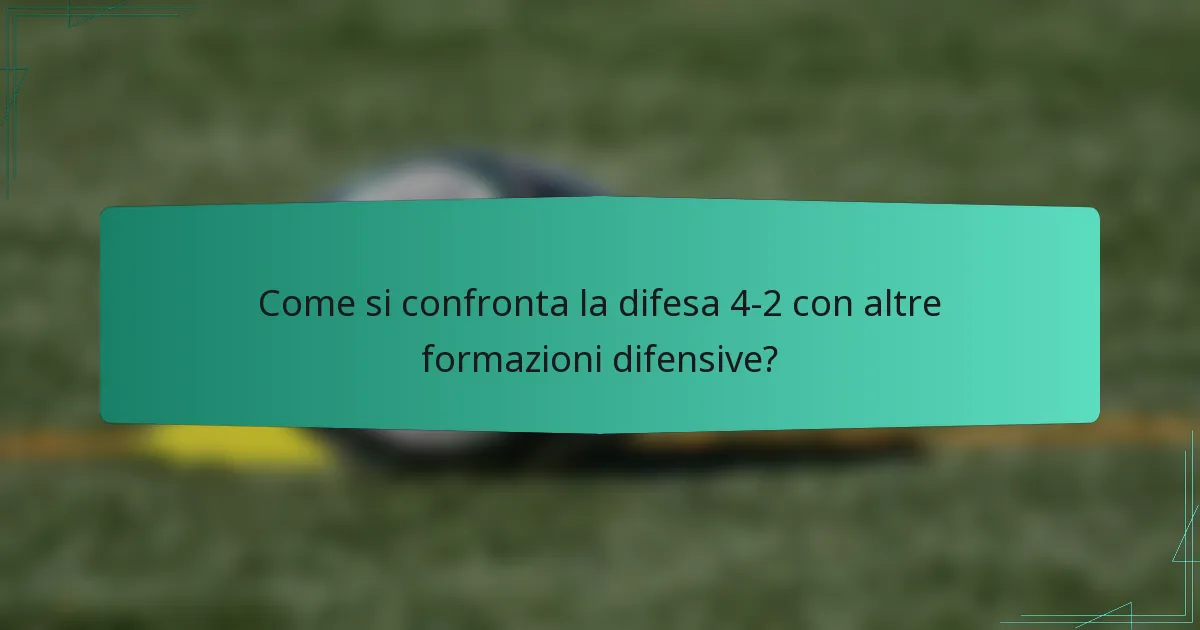 Come si confronta la difesa 4-2 con altre formazioni difensive?