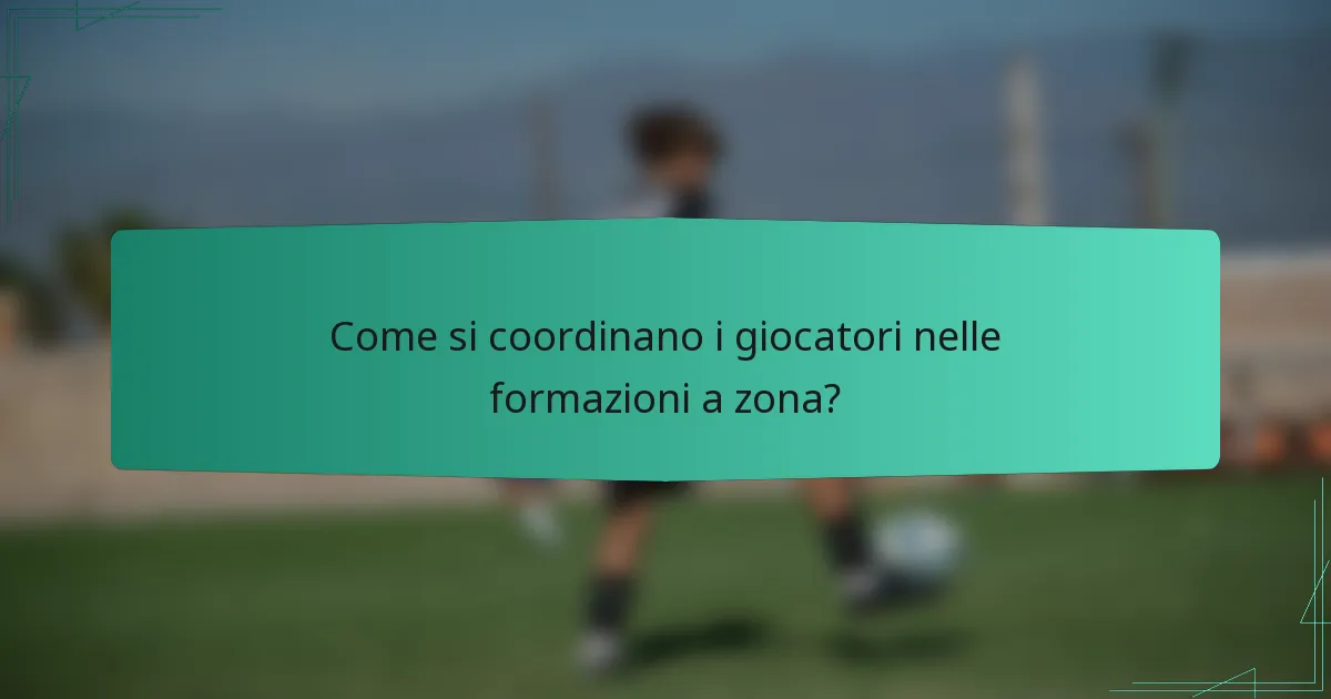Come si coordinano i giocatori nelle formazioni a zona?
