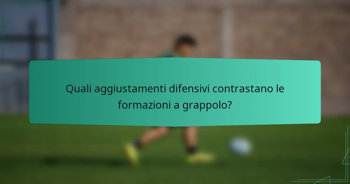 Quali aggiustamenti difensivi contrastano le formazioni a grappolo?