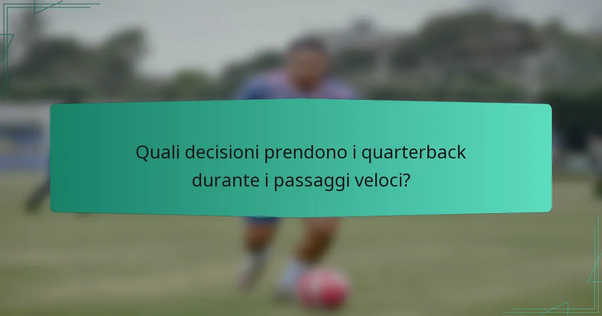 Quali decisioni prendono i quarterback durante i passaggi veloci?