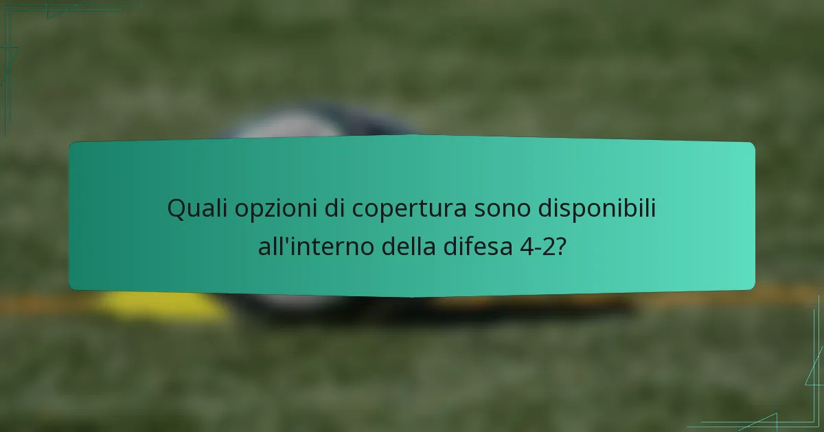 Quali opzioni di copertura sono disponibili all'interno della difesa 4-2?