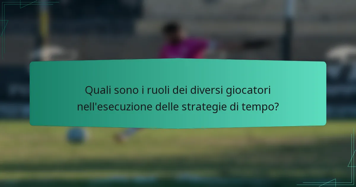 Quali sono i ruoli dei diversi giocatori nell'esecuzione delle strategie di tempo?