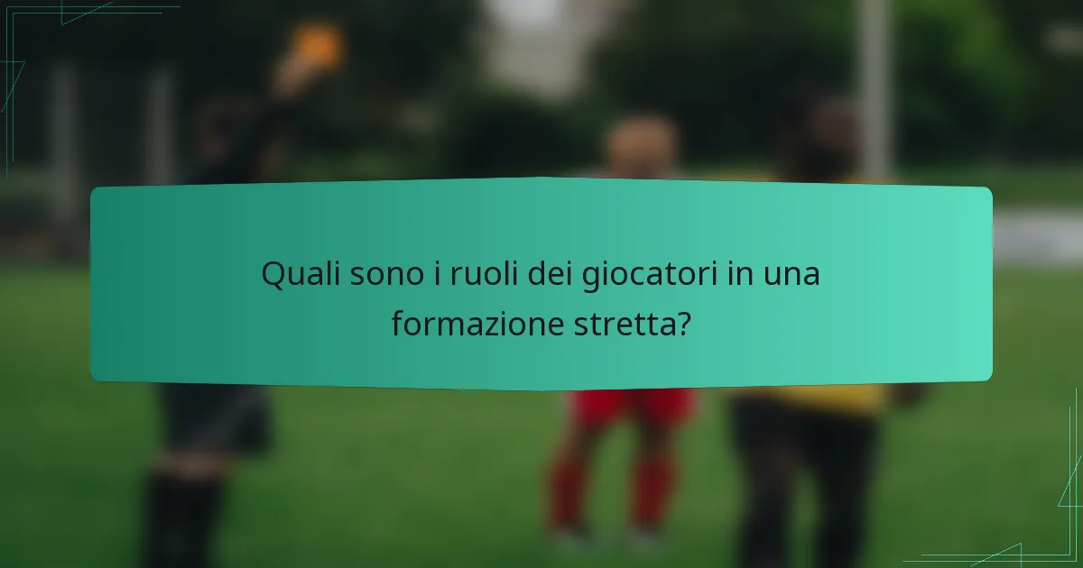 Quali sono i ruoli dei giocatori in una formazione stretta?