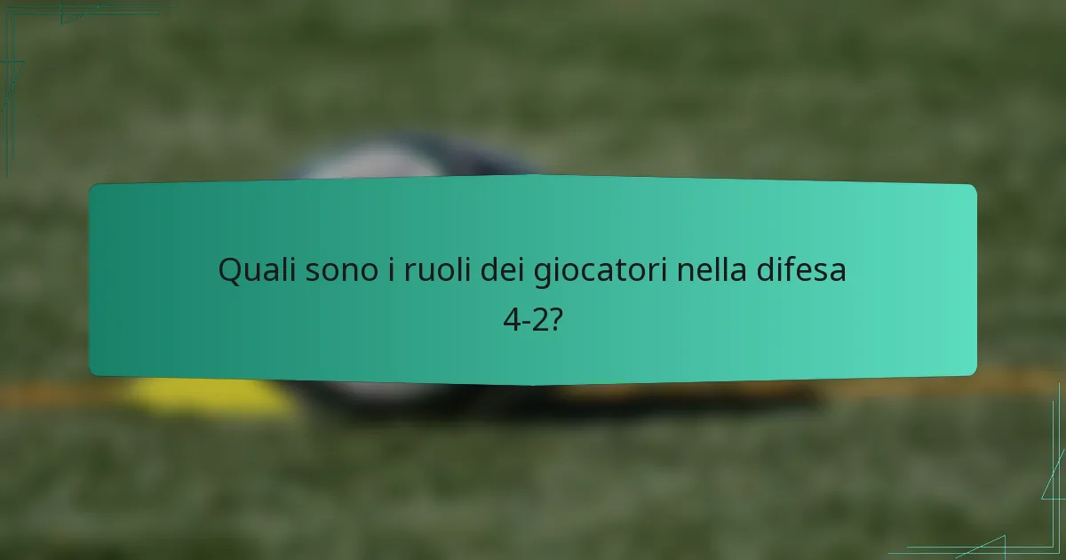 Quali sono i ruoli dei giocatori nella difesa 4-2?