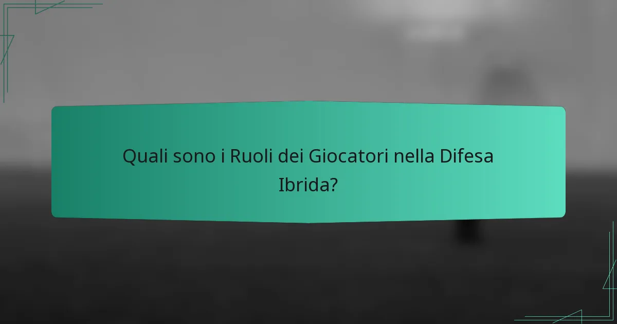 Quali sono i Ruoli dei Giocatori nella Difesa Ibrida?