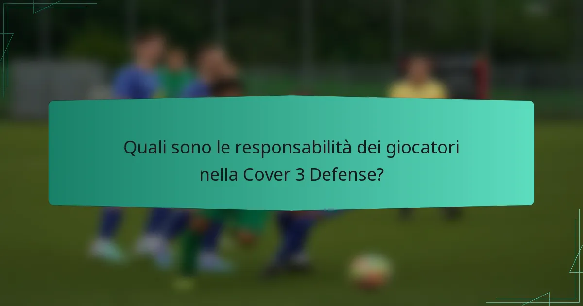 Quali sono le responsabilità dei giocatori nella Cover 3 Defense?