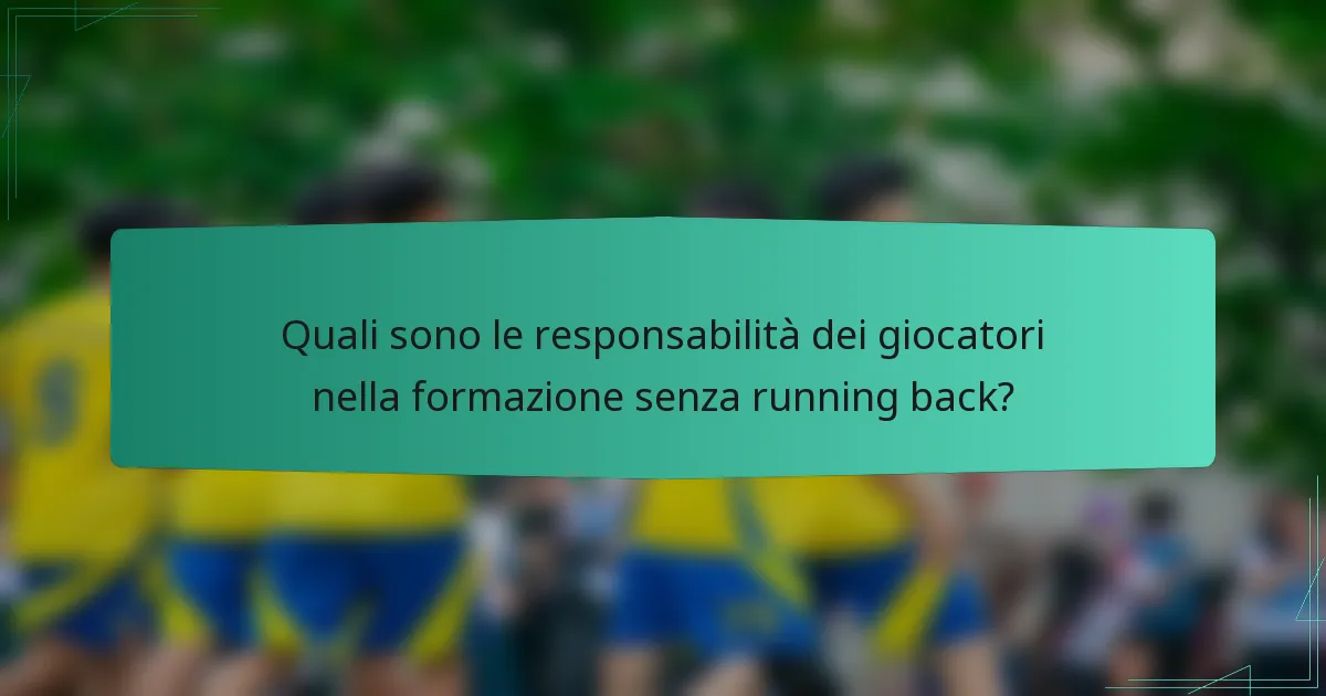 Quali sono le responsabilità dei giocatori nella formazione senza running back?