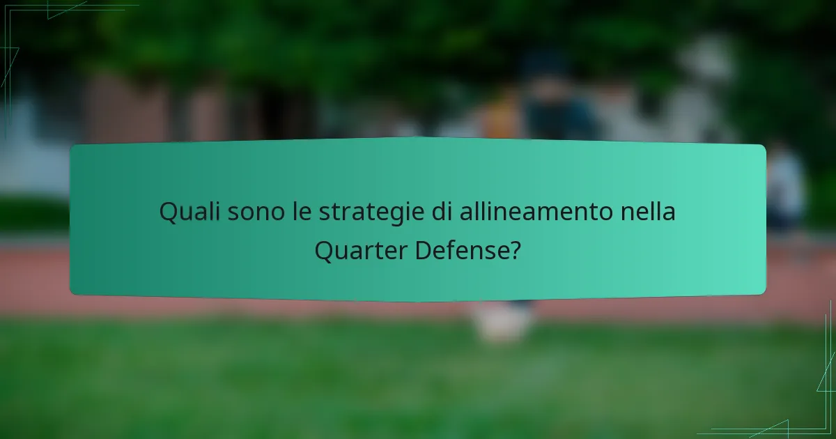 Quali sono le strategie di allineamento nella Quarter Defense?