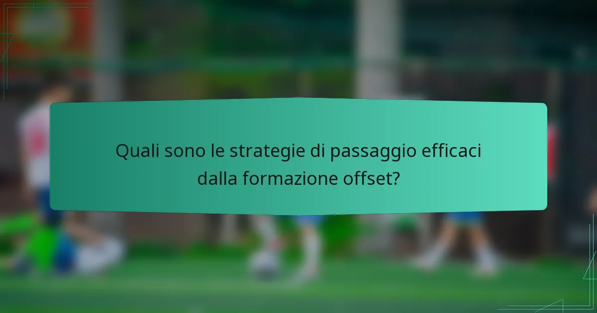 Quali sono le strategie di passaggio efficaci dalla formazione offset?