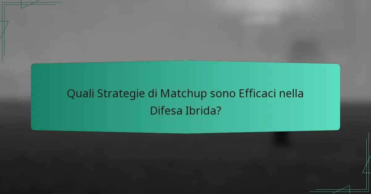 Quali Strategie di Matchup sono Efficaci nella Difesa Ibrida?