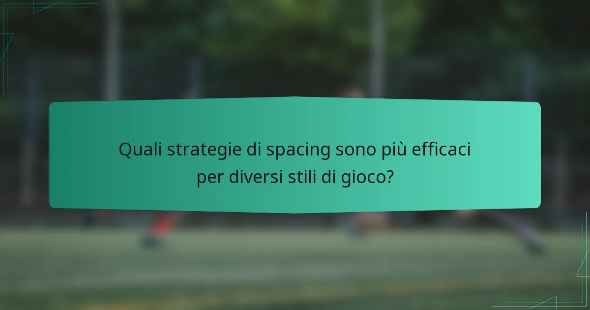 Quali strategie di spacing sono più efficaci per diversi stili di gioco?