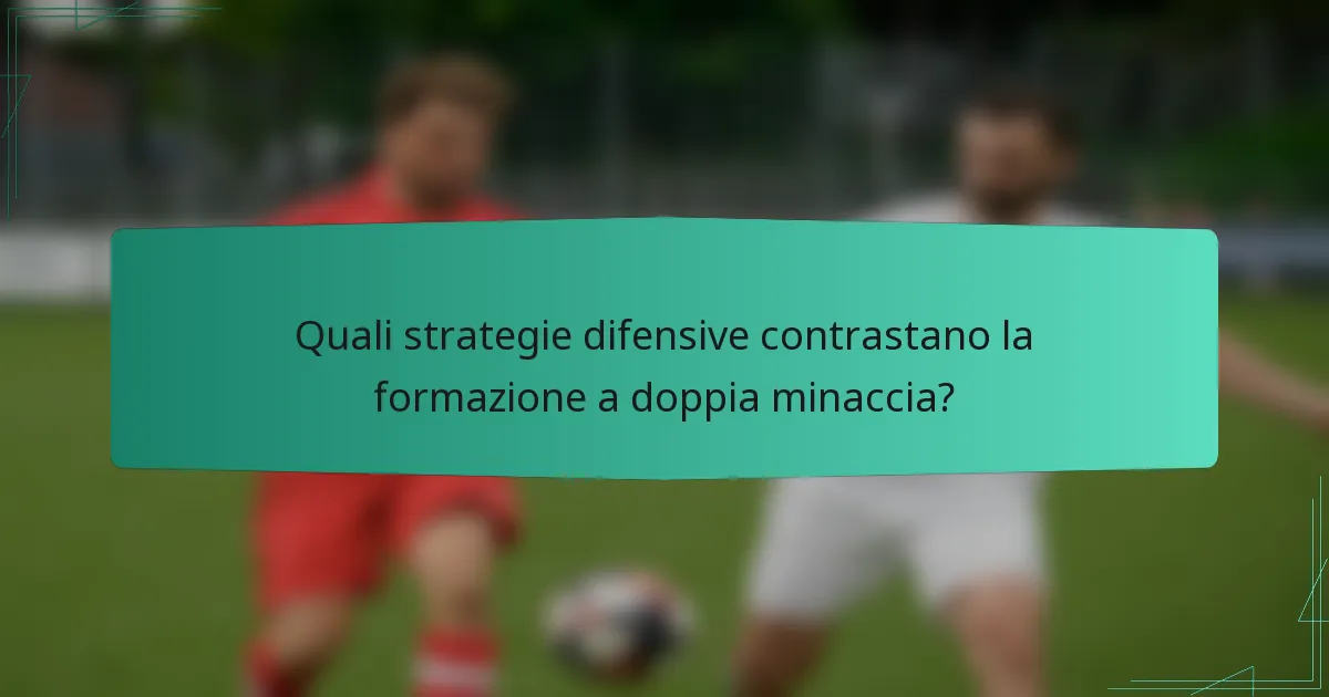 Quali strategie difensive contrastano la formazione a doppia minaccia?