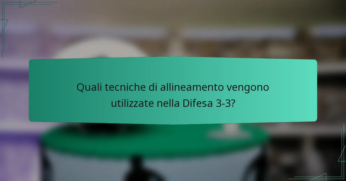 Quali tecniche di allineamento vengono utilizzate nella Difesa 3-3?